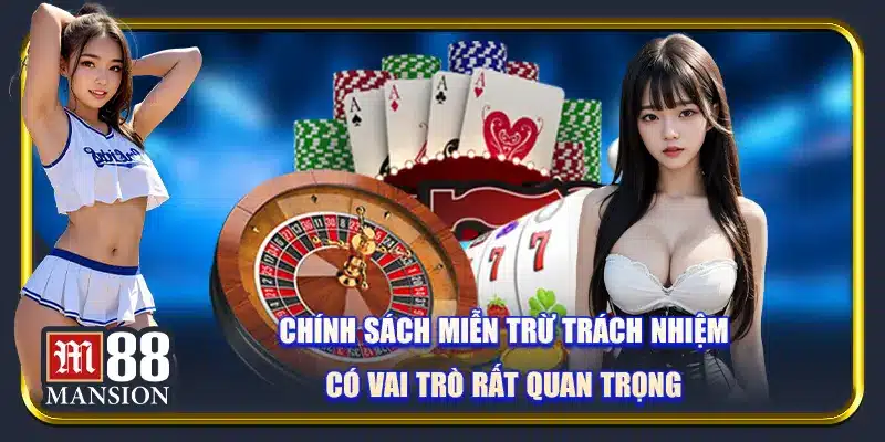 Chính sách miễn trừ trách nhiệm có vai trò rất quan trọng