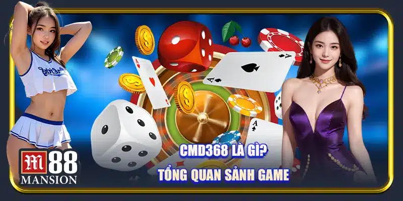 CMD368 là gì? Tổng quan sảnh game