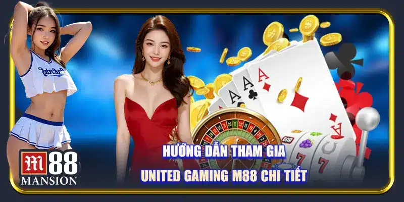 Hướng dẫn tham gia United Game M88 chi tiết