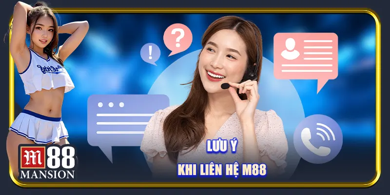 Lưu ý khi liên hệ M88