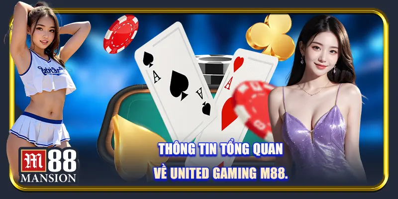 Thông tin tổng quan về United Gaming M88